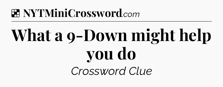 Solution: What a 9-Down might help you do - NYT Crossword
