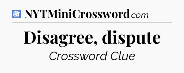Disagree, dispute Puzzle Page Crossword Clue