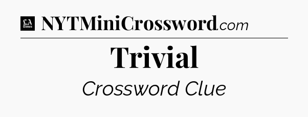 Trivial - LA Times Crossword