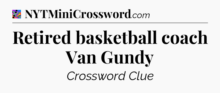 Retired basketball coach Van Gundy Crossword Clue