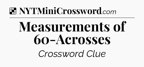Solution: Measurements of 60-Acrosses - NYT Crossword