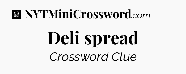 Deli spread - LA Times Crossword