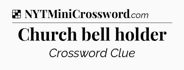 Solution: Church bell holder - NYT Crossword