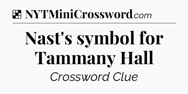 Solution: Nast's symbol for Tammany Hall - NYT Crossword