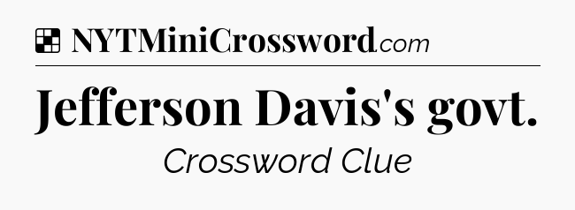 Solution: Jefferson Davis's govt - NYT Crossword