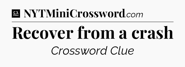Recover from a crash - LA Times Crossword