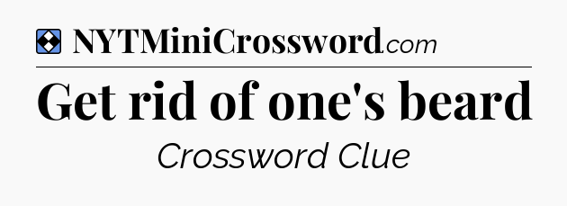 Solution: Get rid of one's beard - NYT Mini Crossword