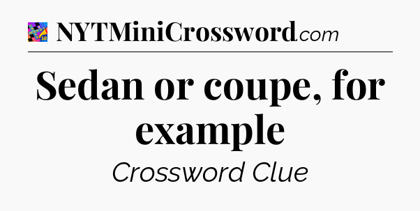 Sedan or coupe, for example Crossword Clue