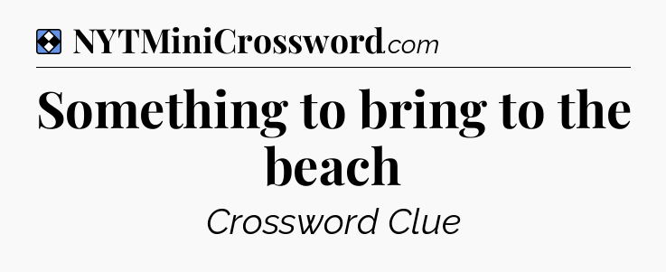Solution: Something to bring to the beach - NYT Mini Crossword