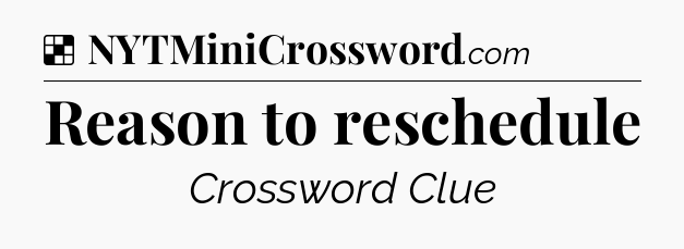Solution: Reason to reschedule - NYT Crossword