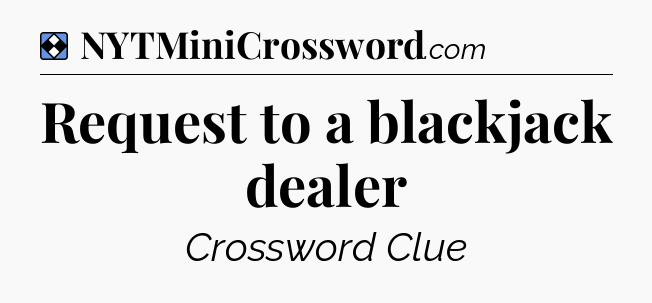 Solution: Request to a blackjack dealer - NYT Mini Crossword