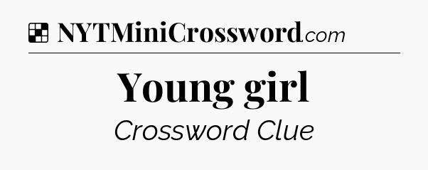 Solution: Young girl - NYT Crossword