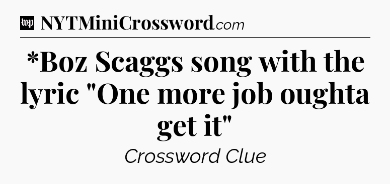 *Boz Scaggs song with the lyric 