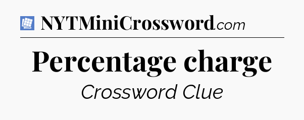 Percentage charge Puzzle Page Crossword Clue