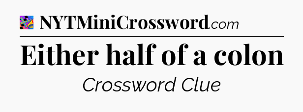 Either half of a colon Crossword Clue