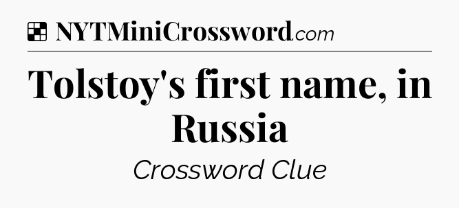 Solution: Tolstoy's first name, in Russia - NYT Crossword