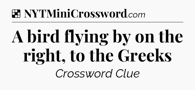 Solution: A bird flying by on the right, to the Greeks - NYT Crossword