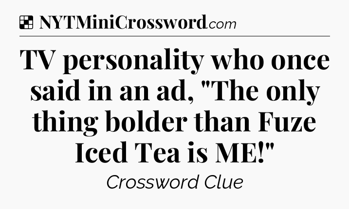 Solution: TV personality who once said in an ad, 