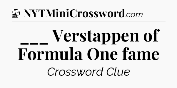 ___ Verstappen of Formula One fame - Daily Themed Classic Crossword