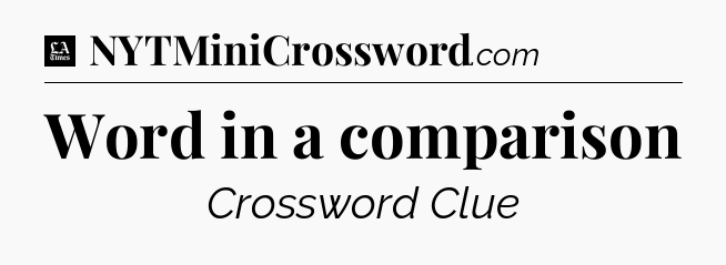Word in a comparison - LA Times Crossword
