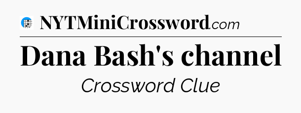 Dana Bash's channel Crossword Clue