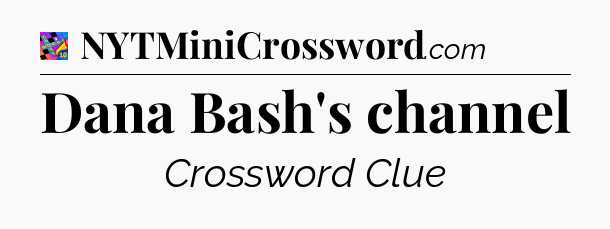 Dana Bash's channel Crossword Clue