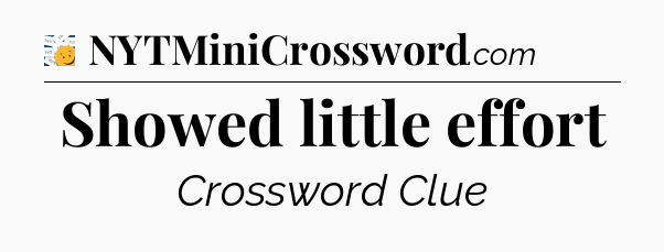 Showed little effort - 7 Little Words