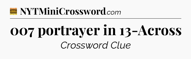 007 portrayer in 13-Across - Eugene Sheffer Crossword