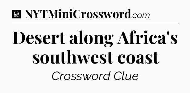 Desert along Africa's southwest coast - LA Times Crossword
