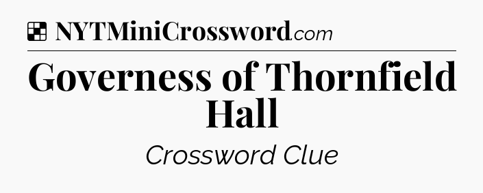 Solution: Governess of Thornfield Hall - NYT Crossword