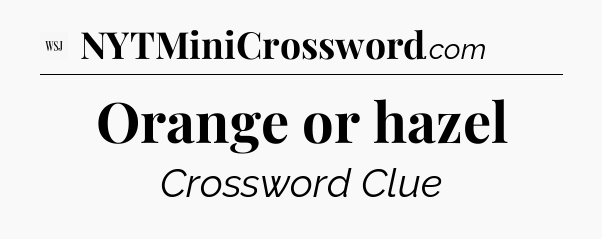 Orange or hazel - WSJ Crossword