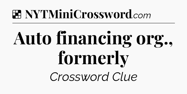 Solution: Auto financing org., formerly - NYT Crossword