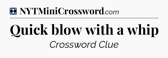 Solution: Quick blow with a whip - NYT Mini Crossword