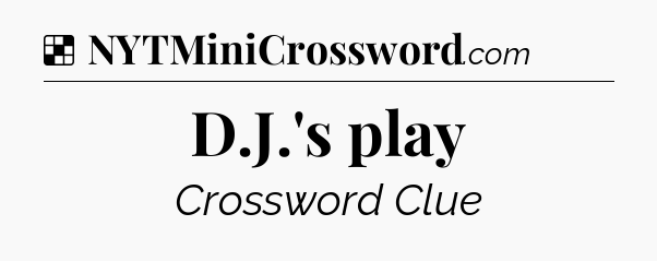 Solution: D.J.'s play - NYT Crossword