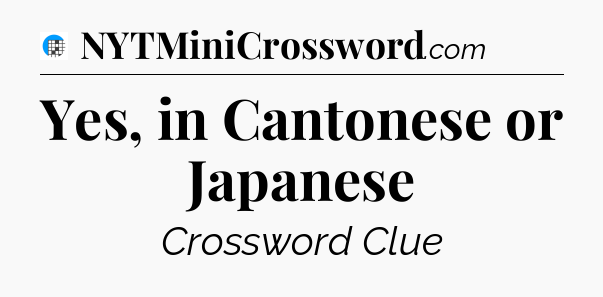 Yes, in Cantonese or Japanese Crossword Clue