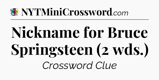 Nickname for Bruce Springsteen (2 wds.) Crossword Clue