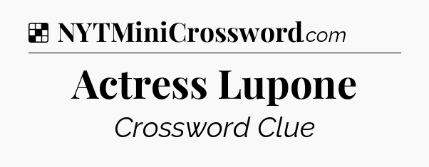 Solution: Actress Lupone - NYT Crossword