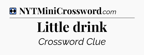 Solution: Little drink - NYT Mini Crossword