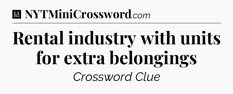 Rental industry with units for extra belongings - LA Times Crossword
