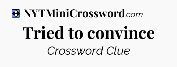 Solution: Tried to convince - NYT Mini Crossword