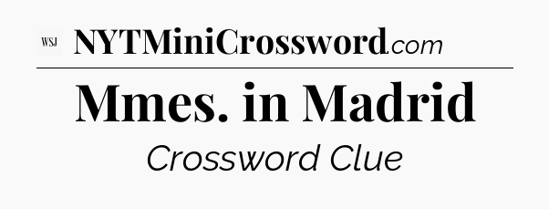 Mmes. in Madrid - WSJ Crossword