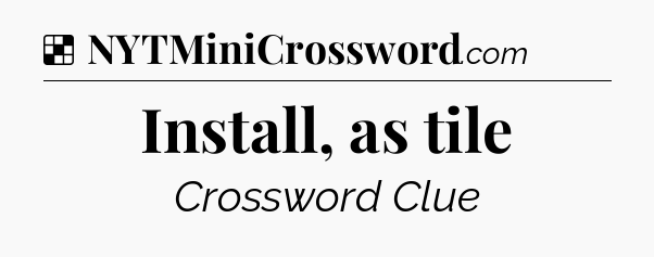 Solution: Install, as tile - NYT Crossword