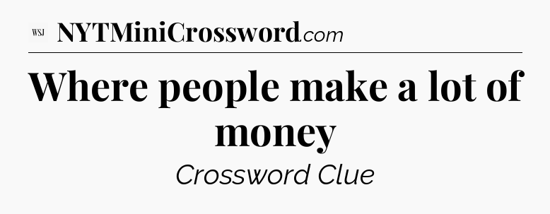 Where people make a lot of money - WSJ Crossword