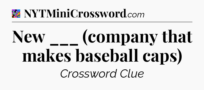 New ___ (company that makes baseball caps) Crossword Clue