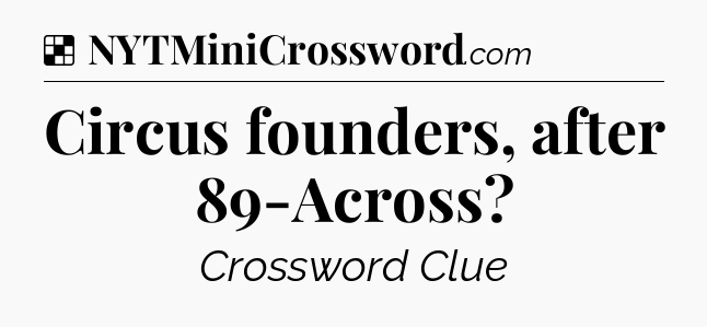 Solution: Circus founders, after 89-Across - NYT Crossword