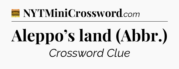 Aleppo’s land (Abbr.) crossword clue Eugene Sheffer