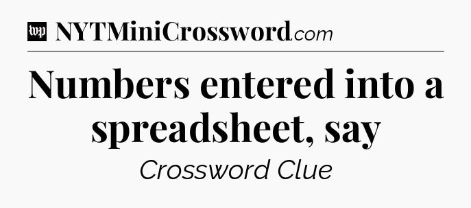 Numbers entered into a spreadsheet, say Crossword Clue