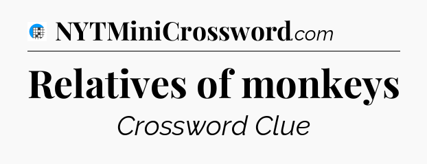 Relatives of monkeys Crossword Clue