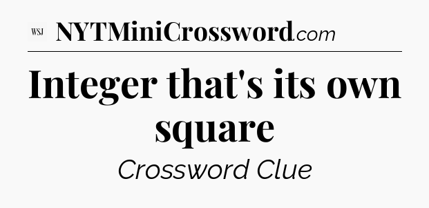 Integer that's its own square - WSJ Crossword