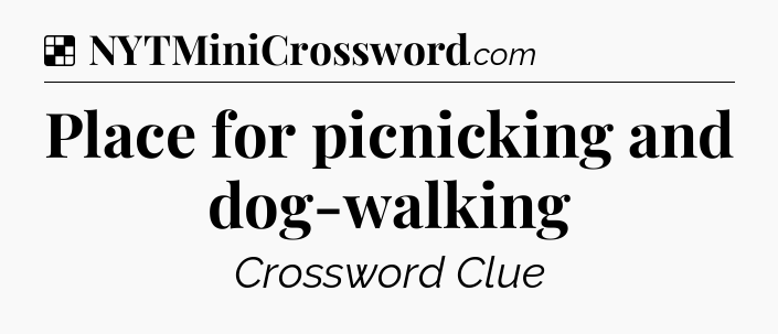 Solution: Place for picnicking and dog-walking - NYT Crossword